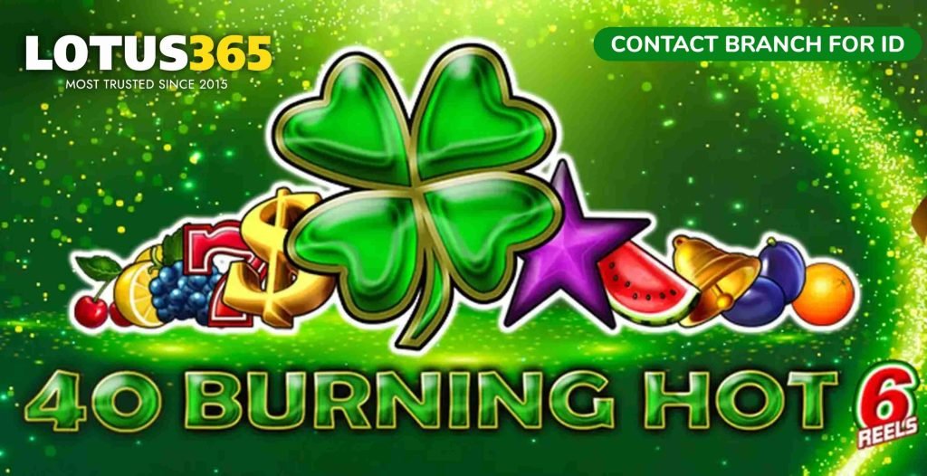 Top Tips for Winning Big on 40 Burning Hot Slot at Lotus365 5 Best slots on Lotus365