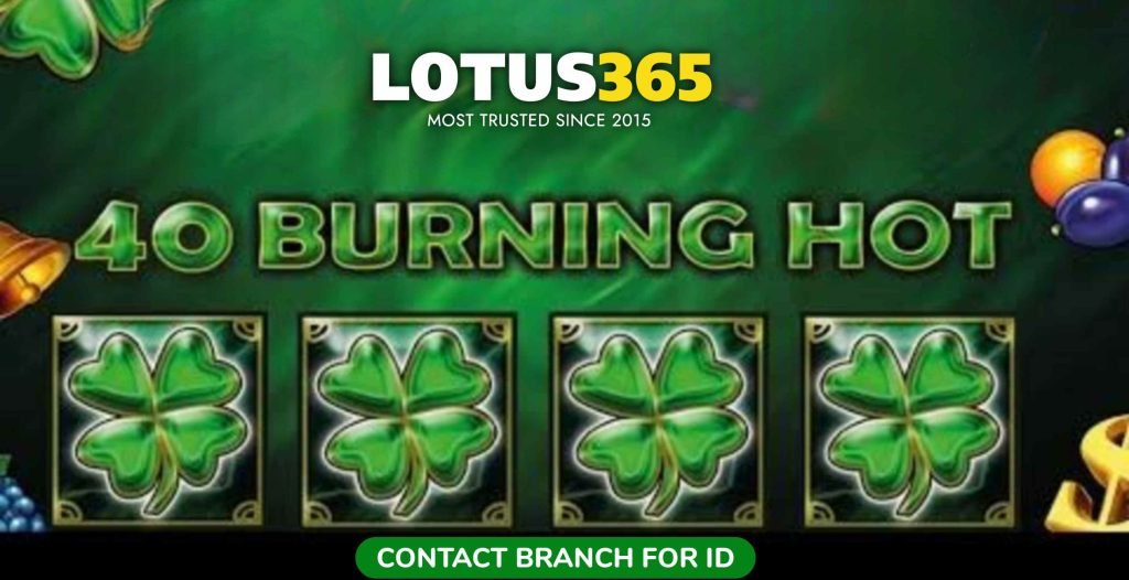 Top Tips for Winning Big on 40 Burning Hot Slot at Lotus365 7 Play 40 Burning Hot online