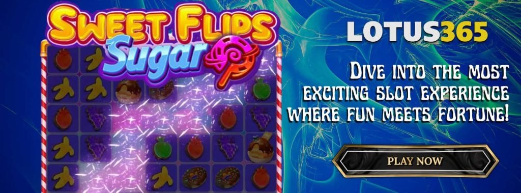 How to Play & Win Big on Sweet Flips Sugar Slot on Lotus365 3 Free spins in Sweet Flips Sugar