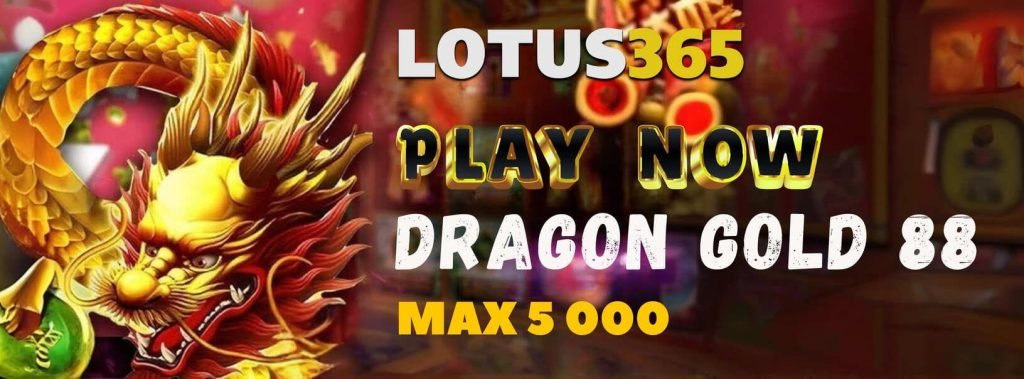 Dragon Gold 88 Slot Review on Lotus365 7 Dragon Gold 88 slot strategy